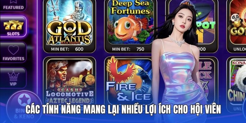Các tính năng mang lại nhiều lợi ích cho hội viên
