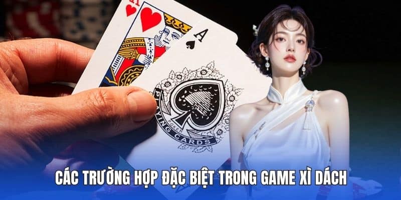 Các trường hợp đặc biệt trong game xì dách