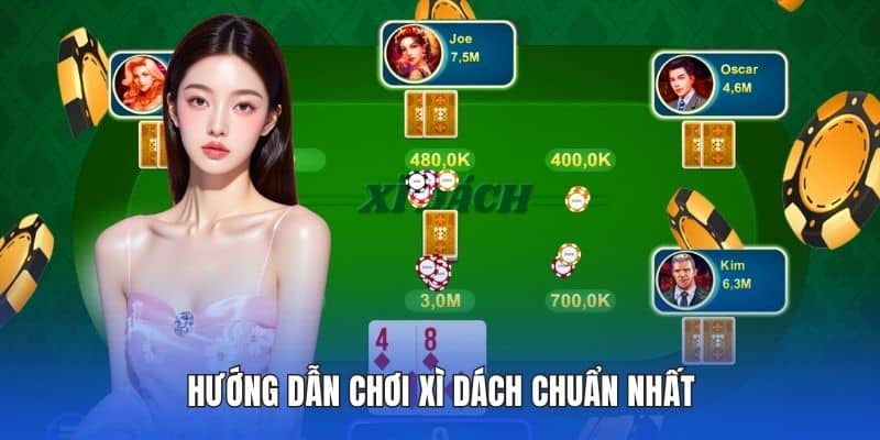 Hướng dẫn chơi xì dách chuẩn nhất