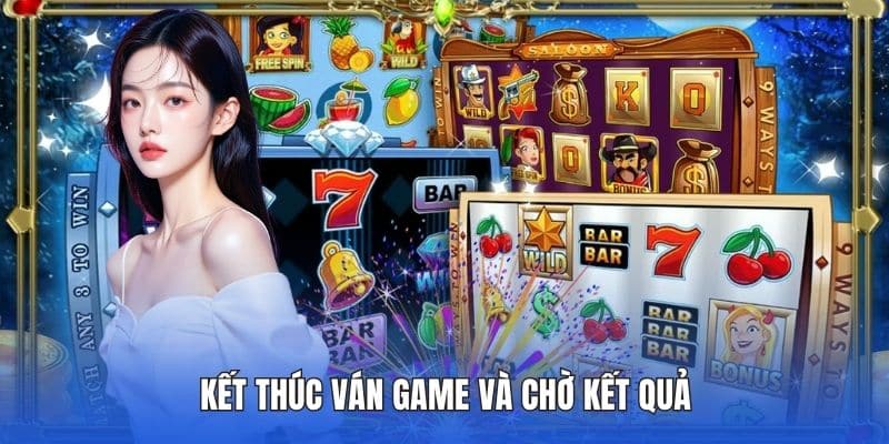 Kết thúc ván game và chờ kết quả