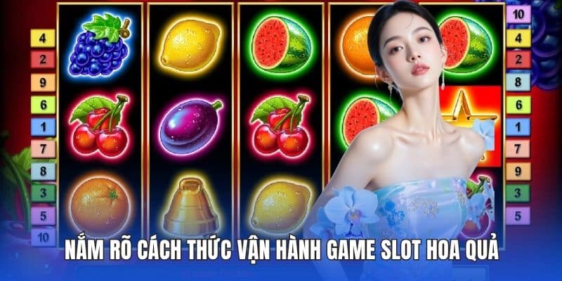 Nắm rõ cách thức vận hành game slot hoa quả