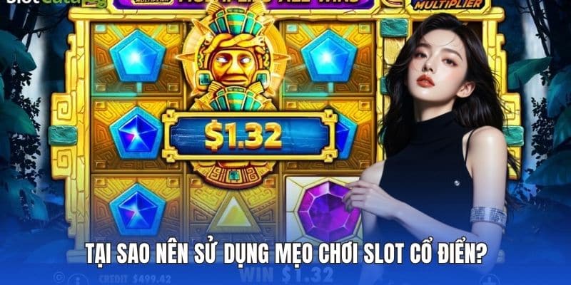 Tại sao nên sử dụng mẹo chơi slot cổ điển?