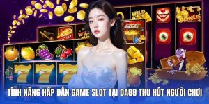 Tính năng hấp dẫn game slot