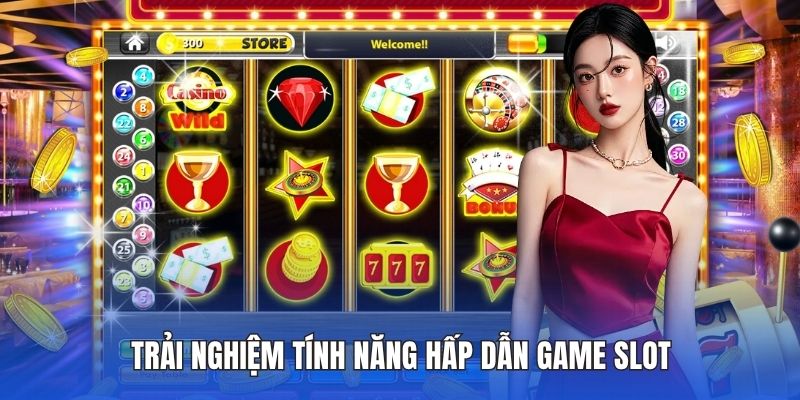Trải nghiệm tính năng hấp dẫn game slot