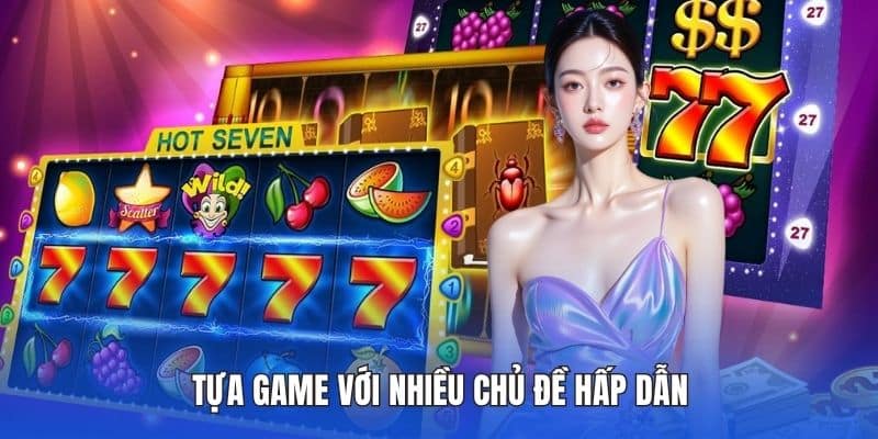 Tựa game với nhiều chủ đề hấp dẫn